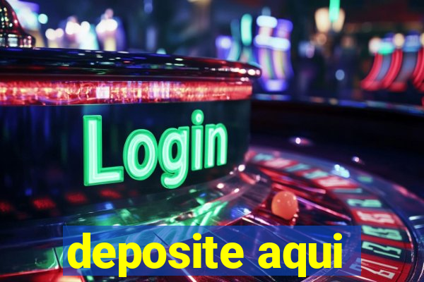 deposite aqui